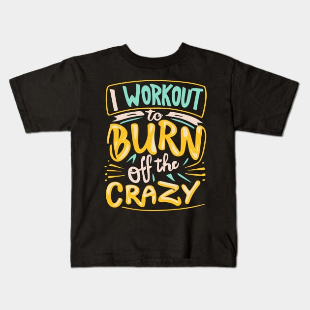 I Workout to burn off the Crazy Gym Fitness Sports Kids T-Shirt by ValareanCie